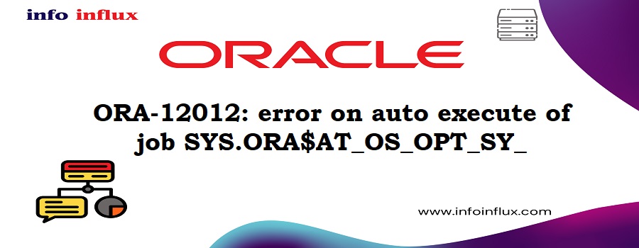 ORA-12012: error on auto execute of job SYS.ORA$AT_OS_OPT_SY_